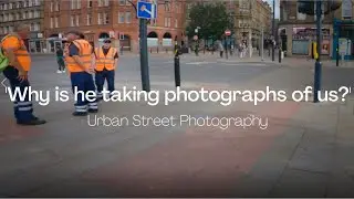 Urban Street Photography - Why is he taking photographs of us?