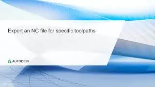 Multi Axis CNC Toolpath Lesson 10.3 - Export an NC file for specific toolpaths