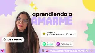 ¿Cómo te ves en 10 años? | T2 E4 | Aprendiendo a amarme podcast