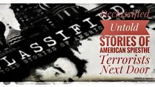 DECLASSIFIED UNTOLD STORIES OF AMERICAN SPIES TERRORISTS NEXT DOOR.: