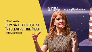 Diana Vasile. Cum să trăiești în armonie cu viața interioară și cu lumea din jur