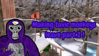 episode 2/part 2 of making toxic monkeys leave in Gorilla Tag