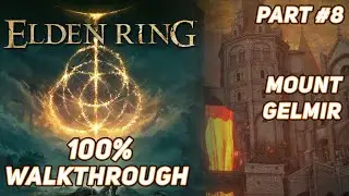 Elden Ring | 100% Ultimate Walkthrough Guide - (Mount Gelmir) #8