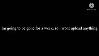I will be gone for a week!