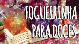 DIY - Fogueira Para Doces - Lembrancinha Festa Junina