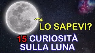 15 curiosità SORPRENDENTI sulla LUNA: quante ne conosci?