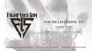 Fight Like Sin - Save You (Visual Video)