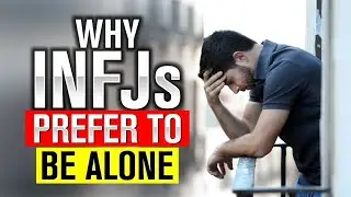 Why INFJs Prefer To Be ALONE