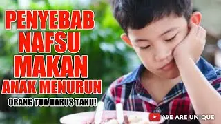 PENYEBAB NAFSU MAKAN ANAK MENURUN #Parenting