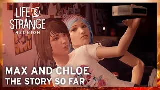Max and Chloe: The Story So Far - Life is Strange: Reunion