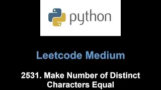 Leetcode 2531. Make Number of Distinct Characters Equal (Counter)