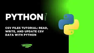 Python CSV Files Tutorial: Read, Write, and Update CSV Data with Python 
