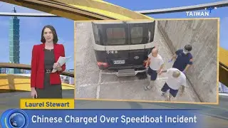 Chinese Charged Over Speedboat Incident, What's Up Taiwan–at 