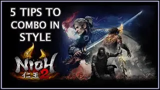 Nioh 2 仁王 2 | 5 Tips to Start Doing Stylish Combos
