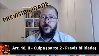Direito Penal - Do Crime - Artigo 18, inciso II, do CP - Culpa (parte 2) | PREVISIBILIDADE