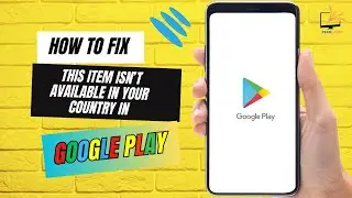 How to Fix This Item isn’t Available in Your Country in Google Play Store