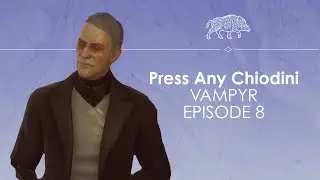 Let's Play Vampyr episode 8 - EMILY'S HOUSE - Press Any Chiodini
