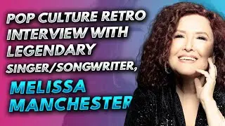 Pop Culture Retro interview with legendary singer/songwriter Melissa Manchester!