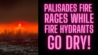 Palisades Fire Rages While Fire Hydrants Go Dry!
