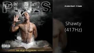 Plies - Shawty (feat. T Pain) [417Hz]