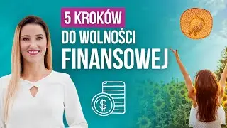 Jak osiągnąć wolność finansową? Moje 5 kroków do sukcesu | Basia Piasek