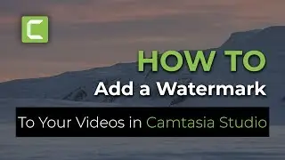 How To Add a Watermark to Your Videos in Camtasia Studio