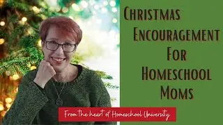 Christmas Encouragement for Homeschool Moms!