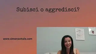 Subisci o aggredisci