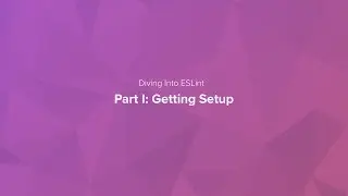 Diving into ESLint: Getting Setup (1 of 3)