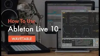 How To Use Ableton Live 10 Wavetable - Overview of Interface