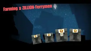 Fighting a ZILLION ferryman and getting INSANE loot!