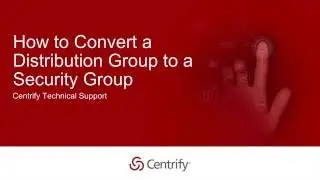 Centrify Identity Service: How to Convert a Distribution Group to a Security Group