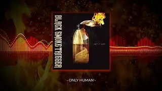 Black Smoke Trigger - Only Human