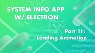 Loading Animations & Progress Bars - System Info App w/ Electron Part: 11