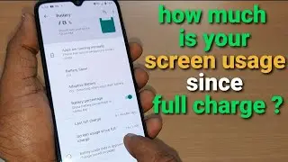 how to find screen usage since full charge on android phone