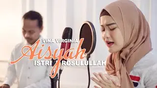 AISYAH ISTRI ROSULULLAH [COVER] VINA VIRGINIA