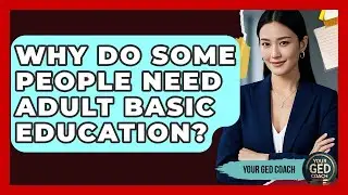 Why Do Some People Need Adult Basic Education? | Your GED Coach