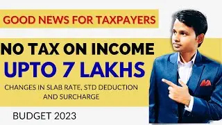 Good News for Taxpayers | NO Tax on Income upto 7 lakhs | New income Tax slab rate 2023