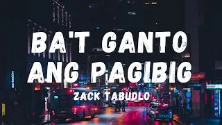 Zack Tabudlo - Ba't Ganto Ang Pagibig (Lyrics) | Lyric Zone