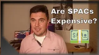 Are SPACs Expensive? Don't Believe Everything You Hear...