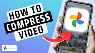 How To Compress Videos In Google Photos- Full Guide
