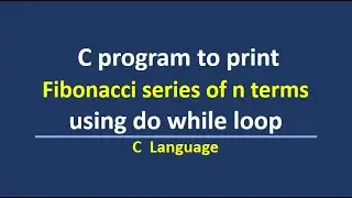 C program to print fibonacci series upto n terms using do while loop