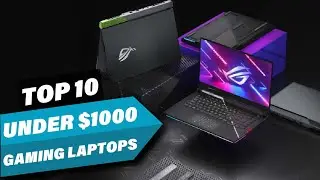 Top 10 Best Gaming Laptops Under $1000 (2025)