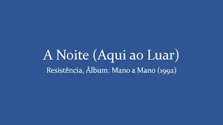 A Noite (Aqui ao Luar), Resistência. Letra