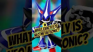 What Exactly Is Neo Metal Sonic 