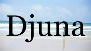 How To Pronounce Djuna🌈🌈🌈🌈🌈🌈Pronunciation Of Djuna