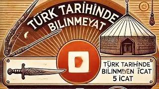 Türk Tarihinde Bilinmeyen 5 İcat!