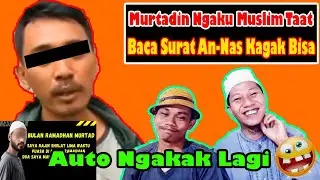 Auto Ngakak Lagi | Murtadin Ngaku Muslim Taat, Tapi Baca Surat An-Nas Amburadul