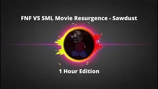 FNF VS SML Movie Resurgence - Sawdust (1 Hour Edition) #fnf #hours