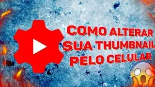 Como alterar sua THUMBNAIL pelo celular?(2 métodos )2020